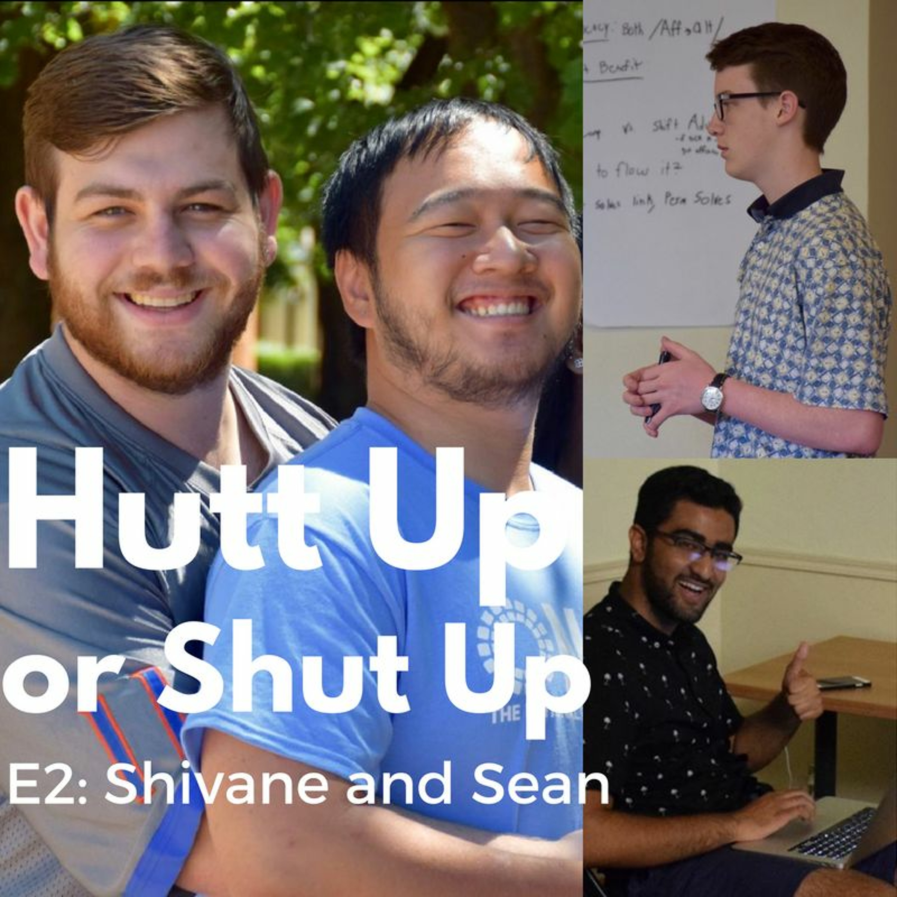 Hutt Up or Shut Up E2- Shivane Sabharwal and Sean McCormick