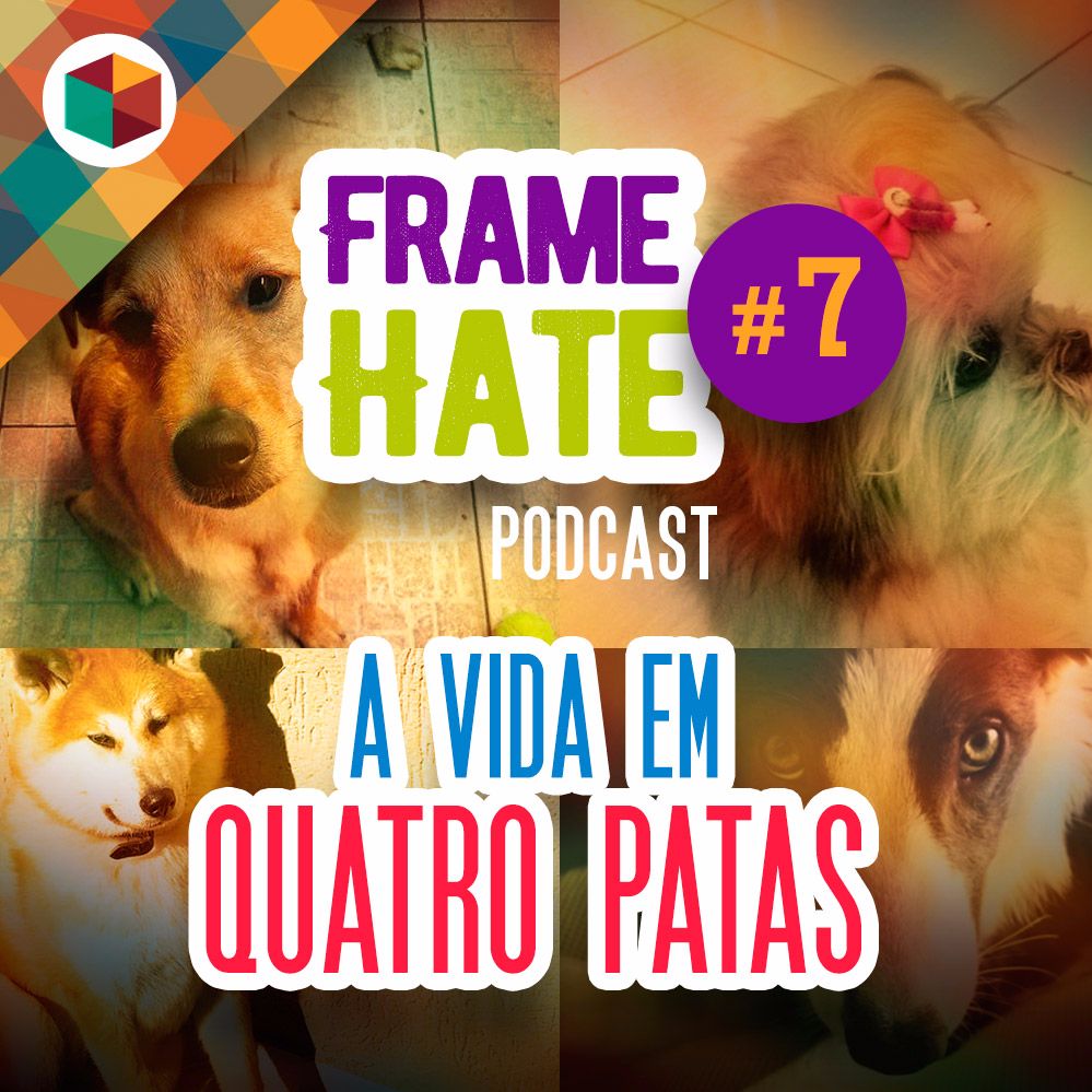 Framehate #7 - A vida em quatro patas