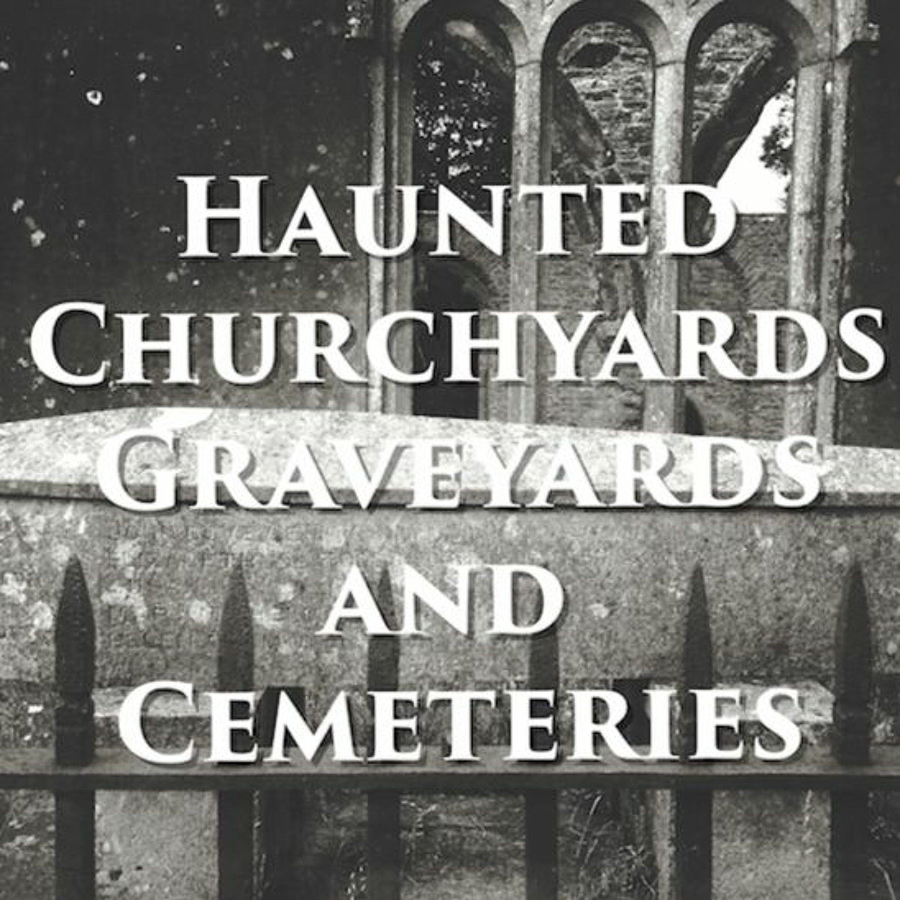 "Haunted Churchyards, Graveyards and Cemeteries"