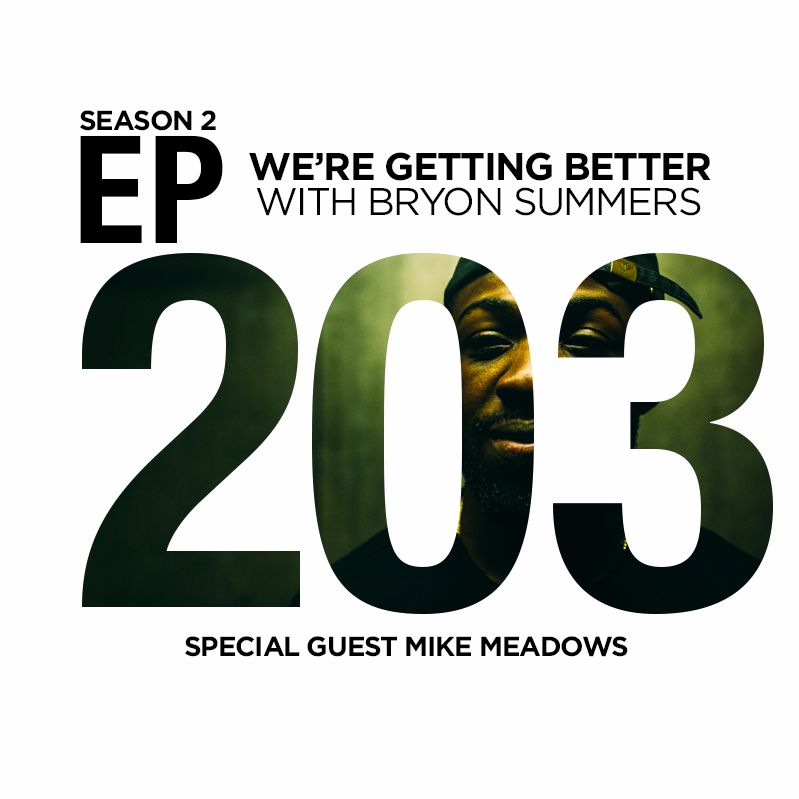 We're Getting Better - Episode 203: Mike Meadows