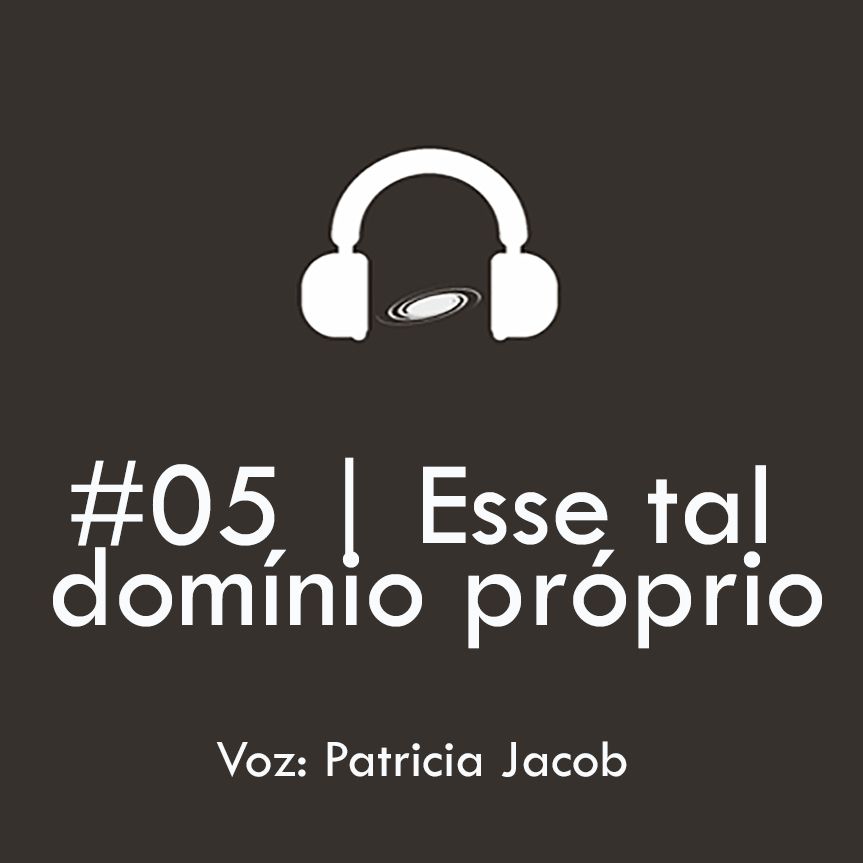 #05 | Esse tal domínio próprio