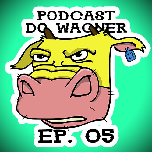 PodCast do Wagner - Ep. 05