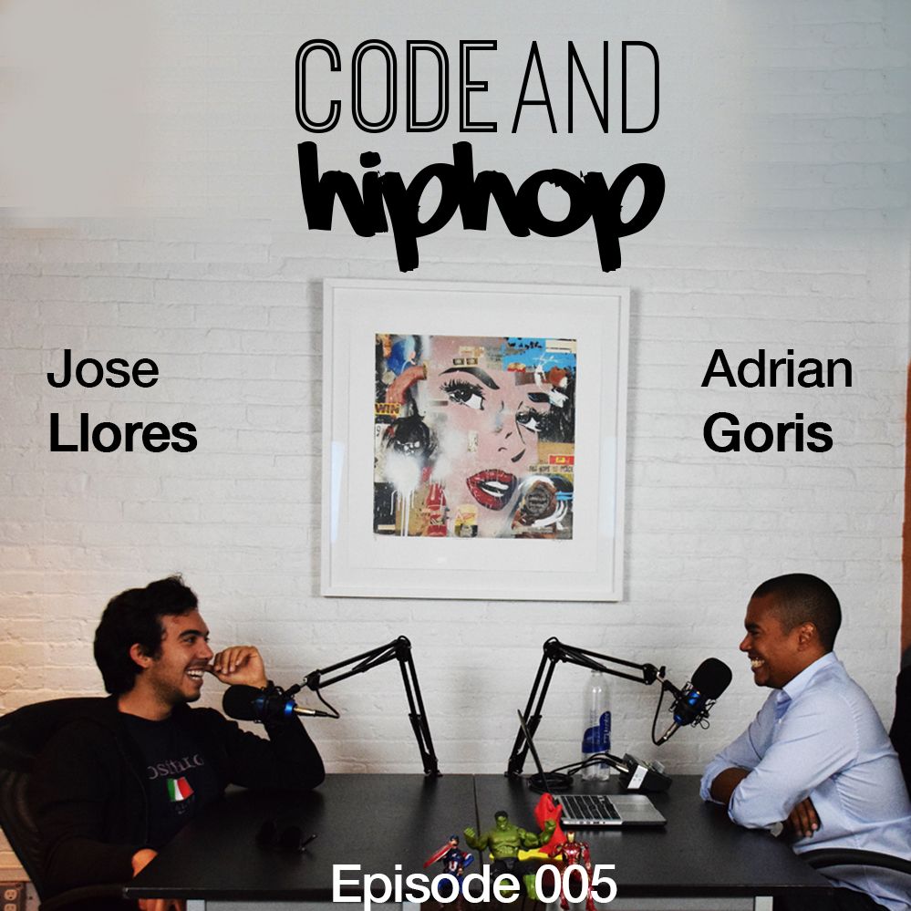 Code And Hip Hop - Ep. 005 - Jose Llores Code And Hip Hop - Ep. 005 - Jose Llores
