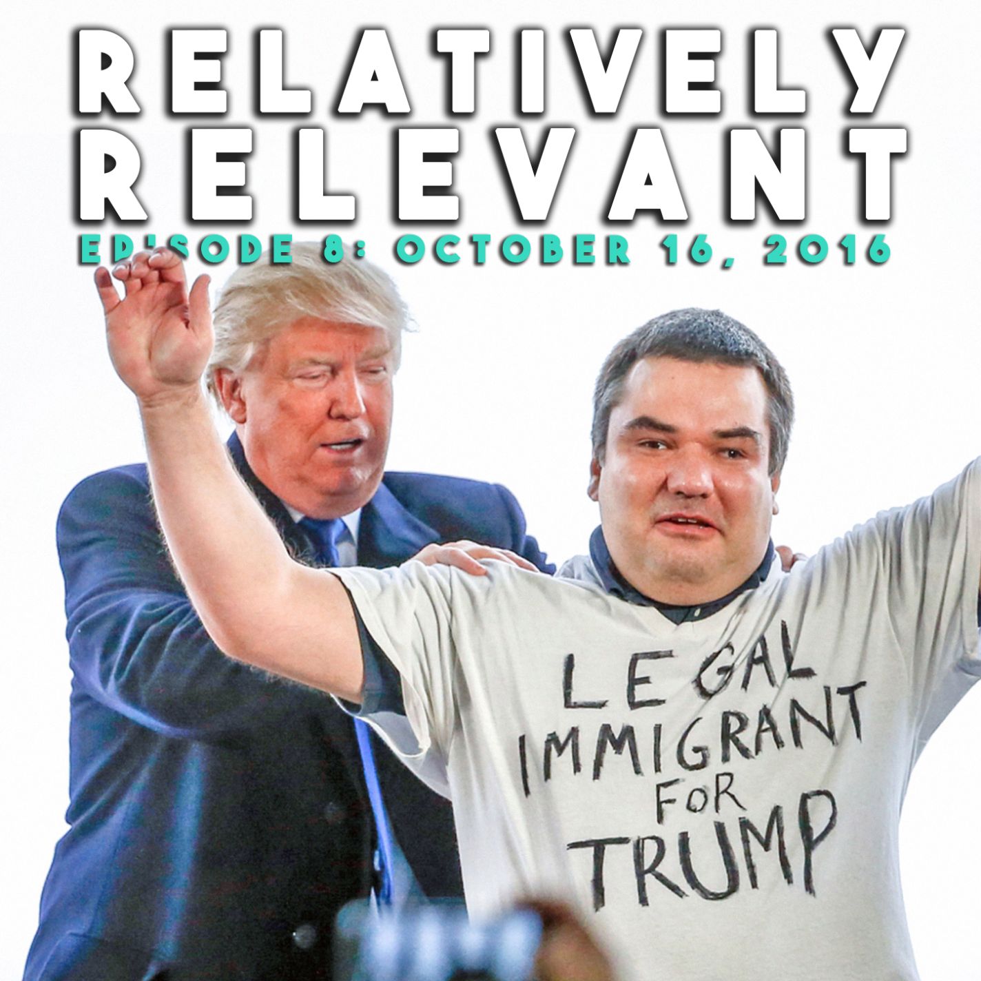 Relatively Relevant - Episode 8: October 16, 2016 (Talk Only) Relatively Relevant - Episode 8: October 16, 2016 (Talk Only)