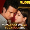 Tu Zaroorat Nahi Zaroori Hai-FUDDU