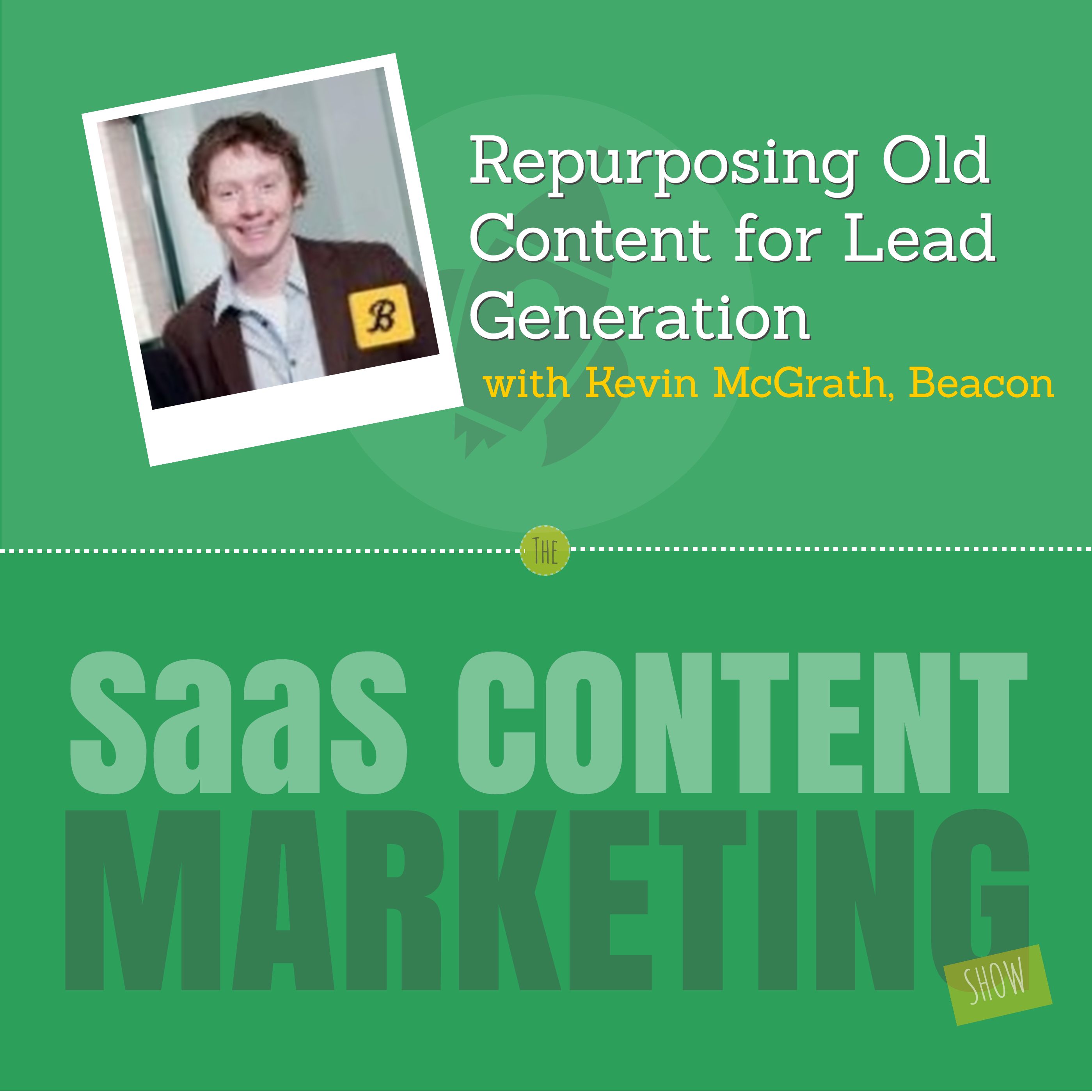 Repurposing Old Content for Lead Generation with Kevin McGrath from Beacon Repurposing Old Content for Lead Generation with Kevin McGrath from Beacon