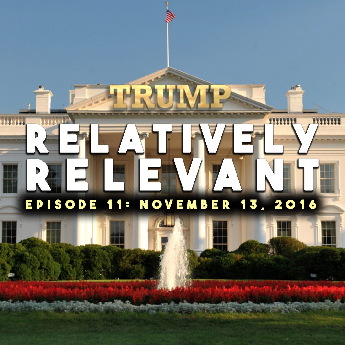 Relatively Relevant - Episode 11: November 13, 2016 (Talk Only) Relatively Relevant - Episode 11: November 13, 2016 (Talk Only)