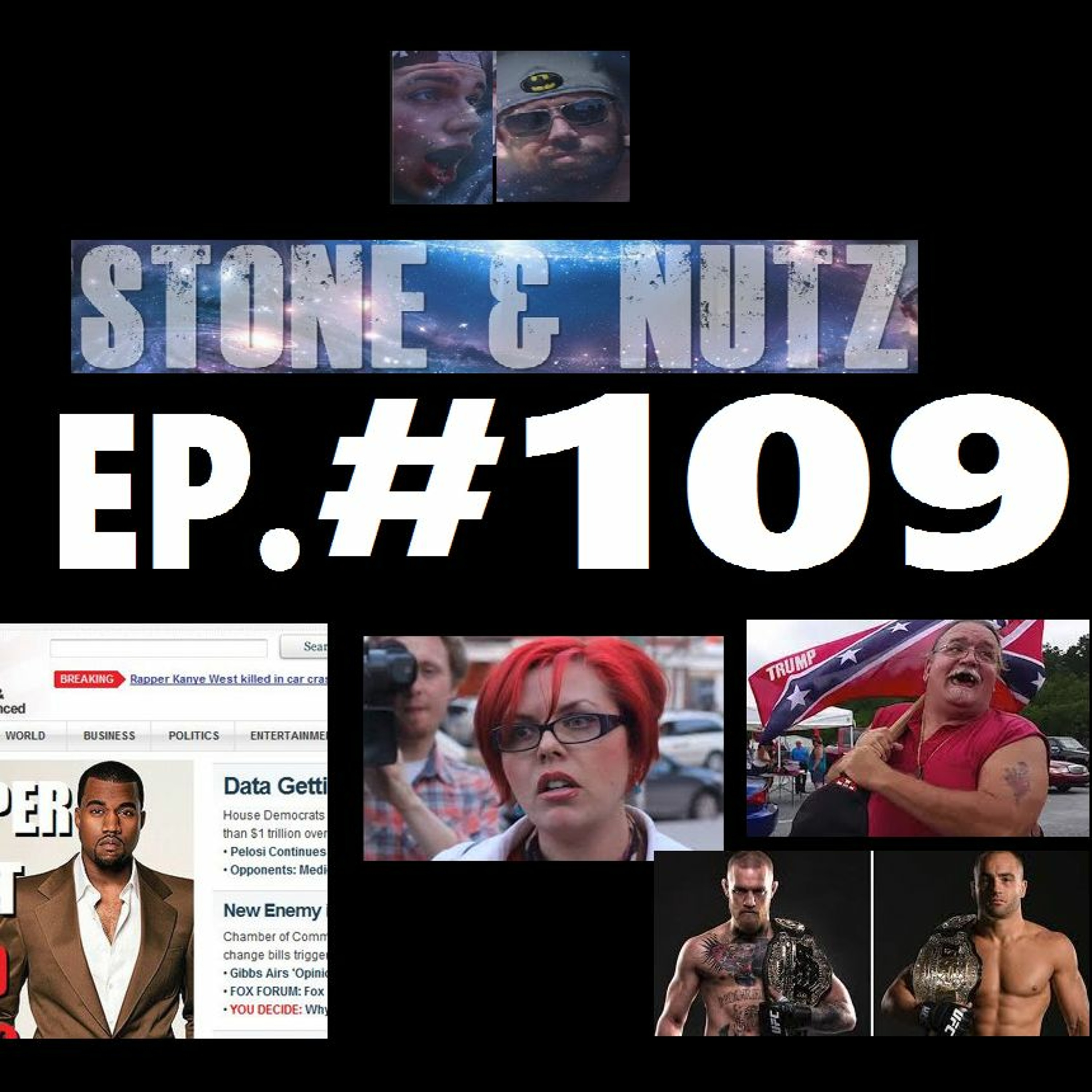 #109: The Return of Stone & Nutz - Kanye West Dead, Triggered, Feminist, Midget, Alabama, UFC 205