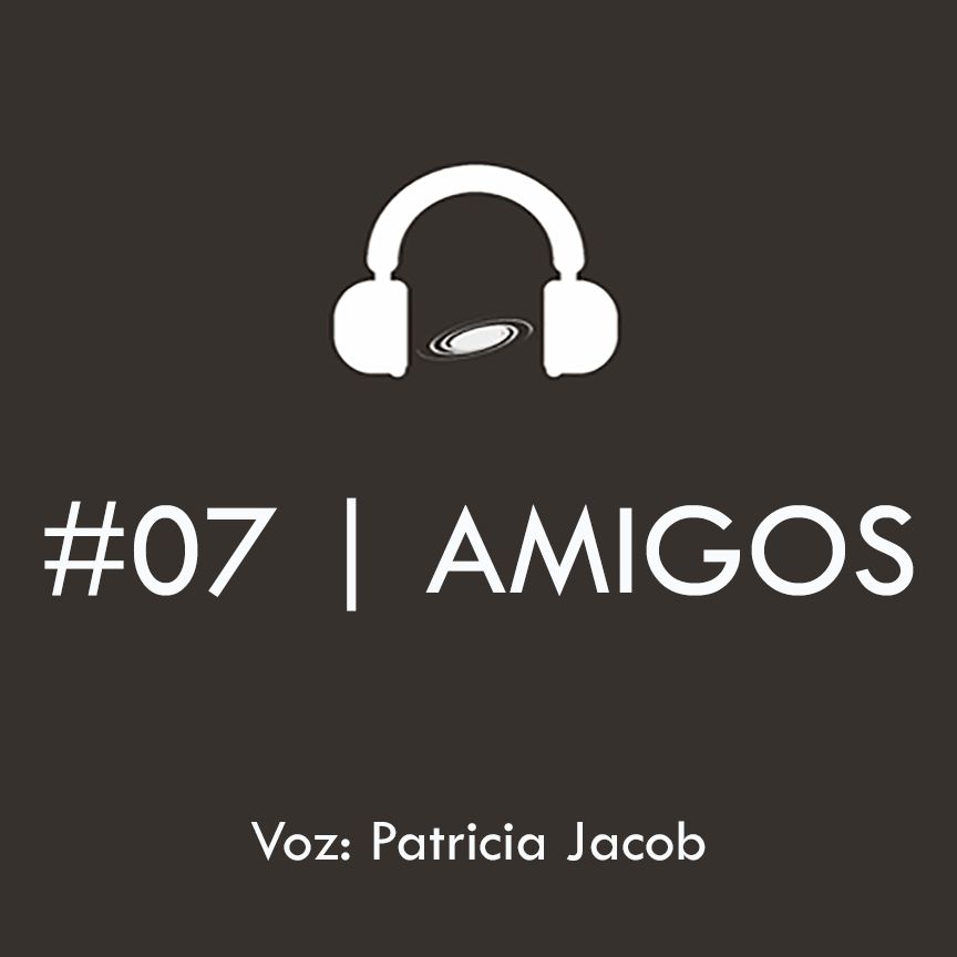 #07 | Amigos