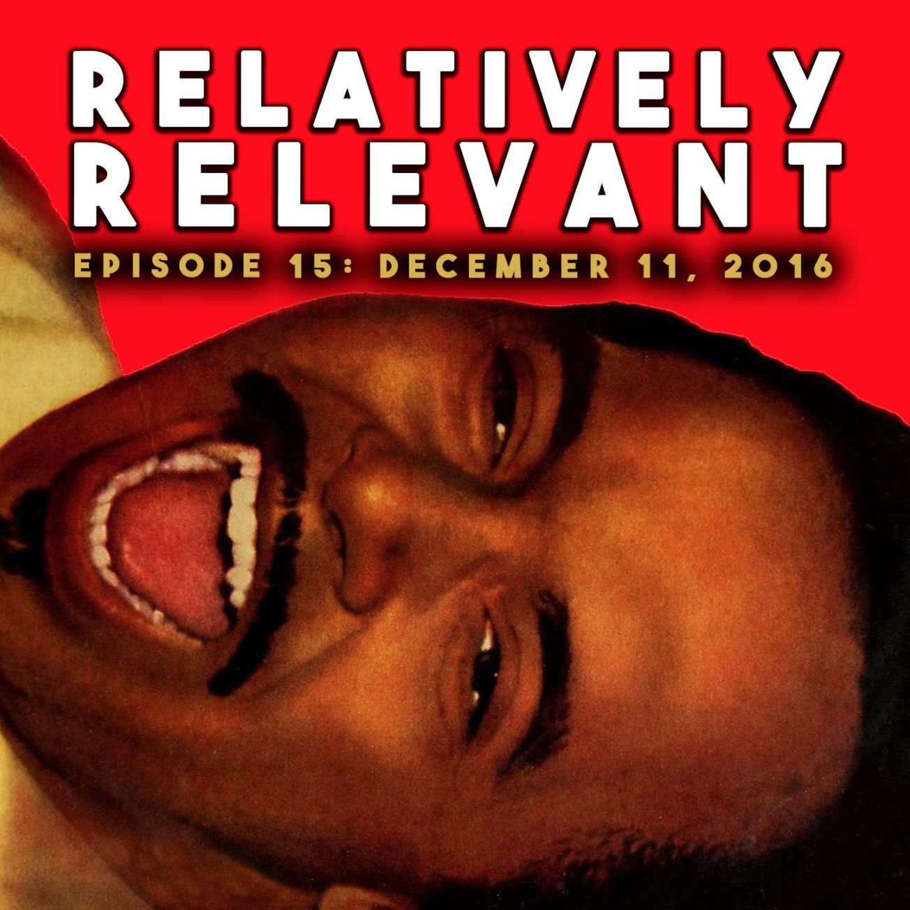Relatively Relevant - Episode 15: December 11, 2016 (Talk Only) Relatively Relevant - Episode 15: December 11, 2016 (Talk Only)