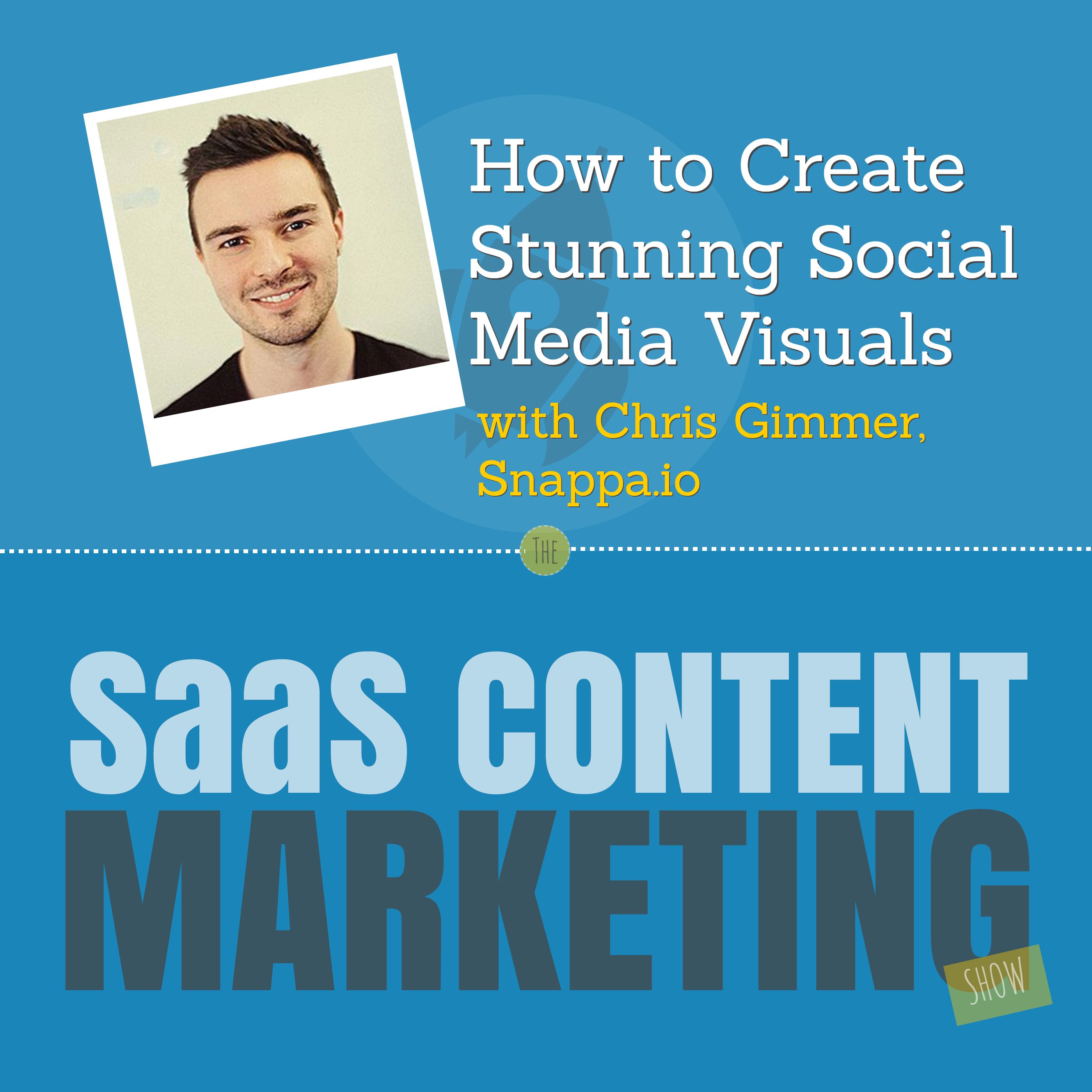 How to Create Stunning Social Media Visuals with Chris Gimmer from Snappa.io How to Create Stunning Social Media Visuals with Chris Gimmer from Snappa.io