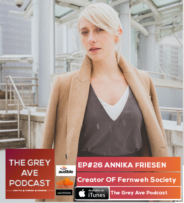 EP#26 ANNIKA FRIESEN- GIRL BOSS, TRAVEL, FERNWEH SOCIETY EP#26 ANNIKA FRIESEN- GIRL BOSS, TRAVEL, FERNWEH SOCIETY