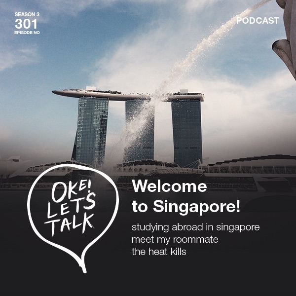 Oke Lets Talk S3- Ep1 Welcome to Singapore
