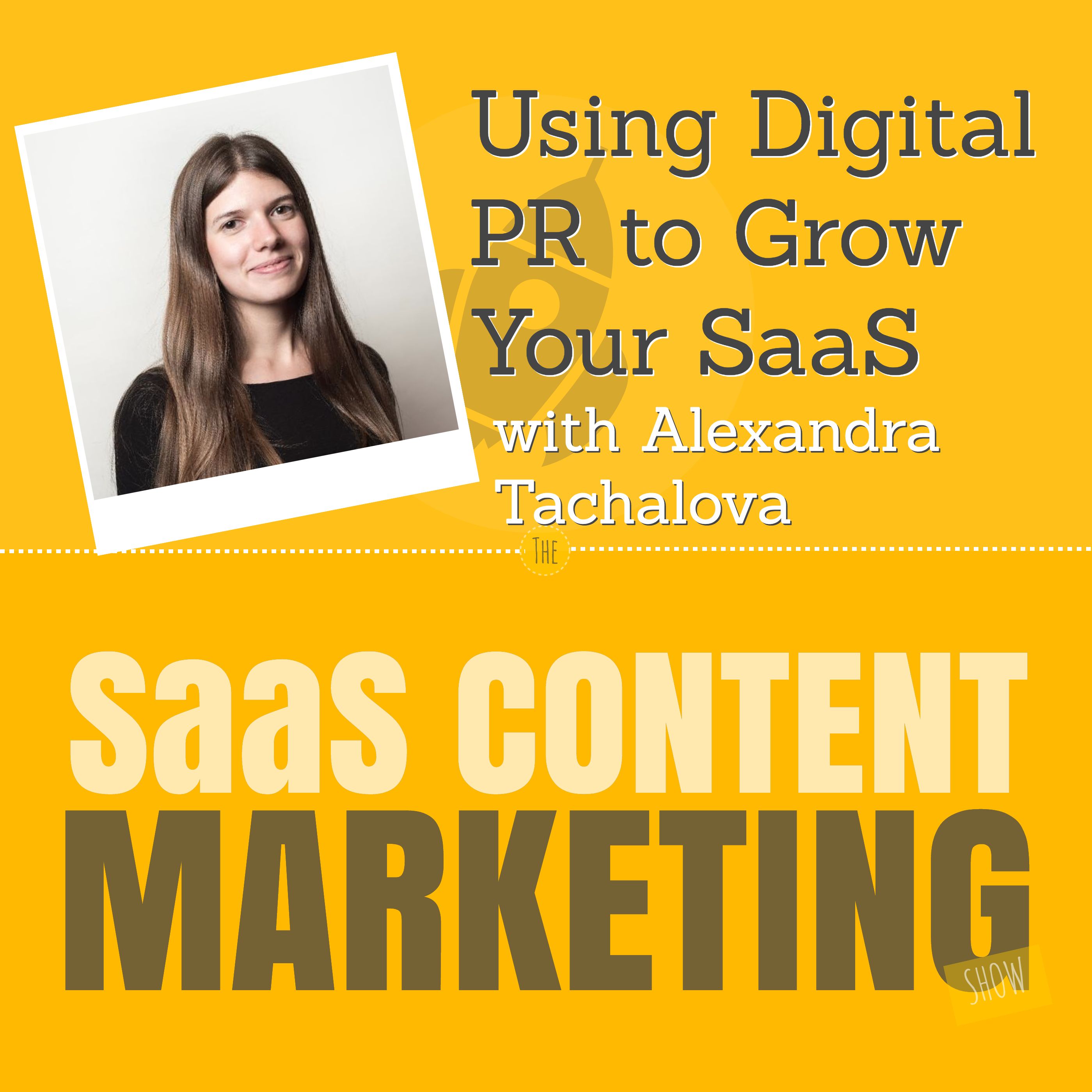Using Digital PR to Grow Your SaaS with Alexandra Tachalova Using Digital PR to Grow Your SaaS with Alexandra Tachalova