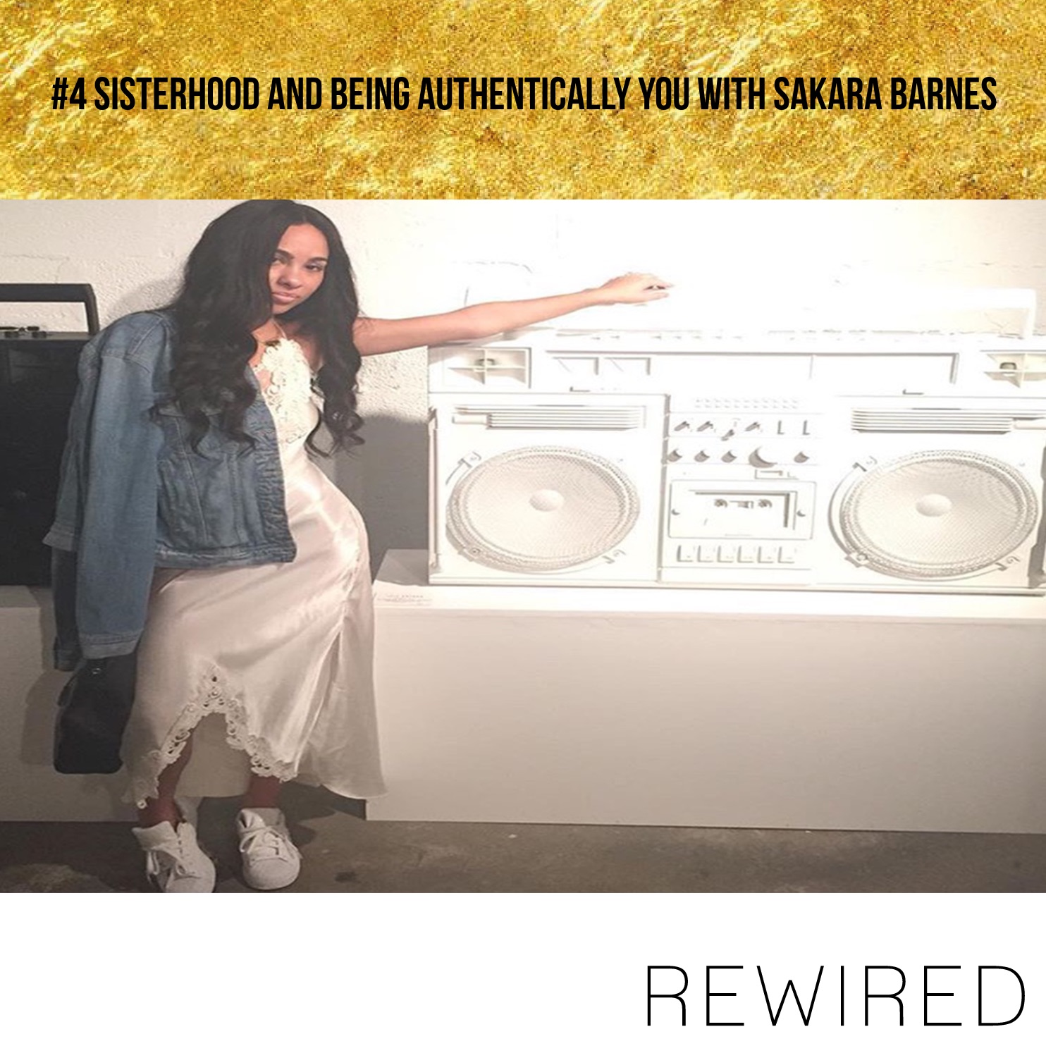 #4 Sisterhood and being Authentically You with Sakara Barnes