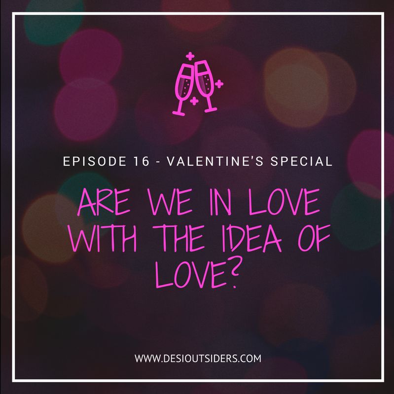 Episode 16 : Are we in love with the idea of love?