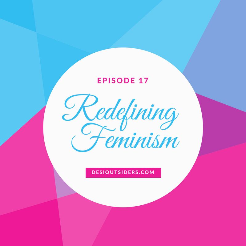 Episode 17 : Redefining Feminism