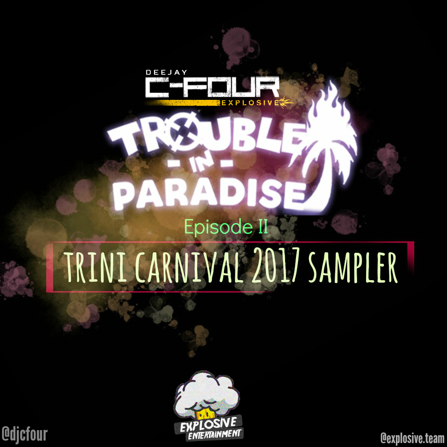 EPISODE 2 : TRINIDAD CARNIVAL 2017 SAMPLER (TROUBLE IN PARADISE MIXTAPE SERIES) EPISODE 2 : TRINIDAD CARNIVAL 2017 SAMPLER (TROUBLE IN PARADISE MIXTAPE SERIES)