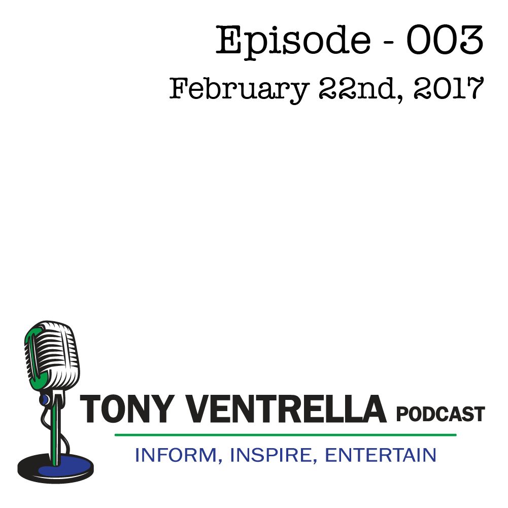 Tony Ventrella Podcast - February 22nd - Episode 003