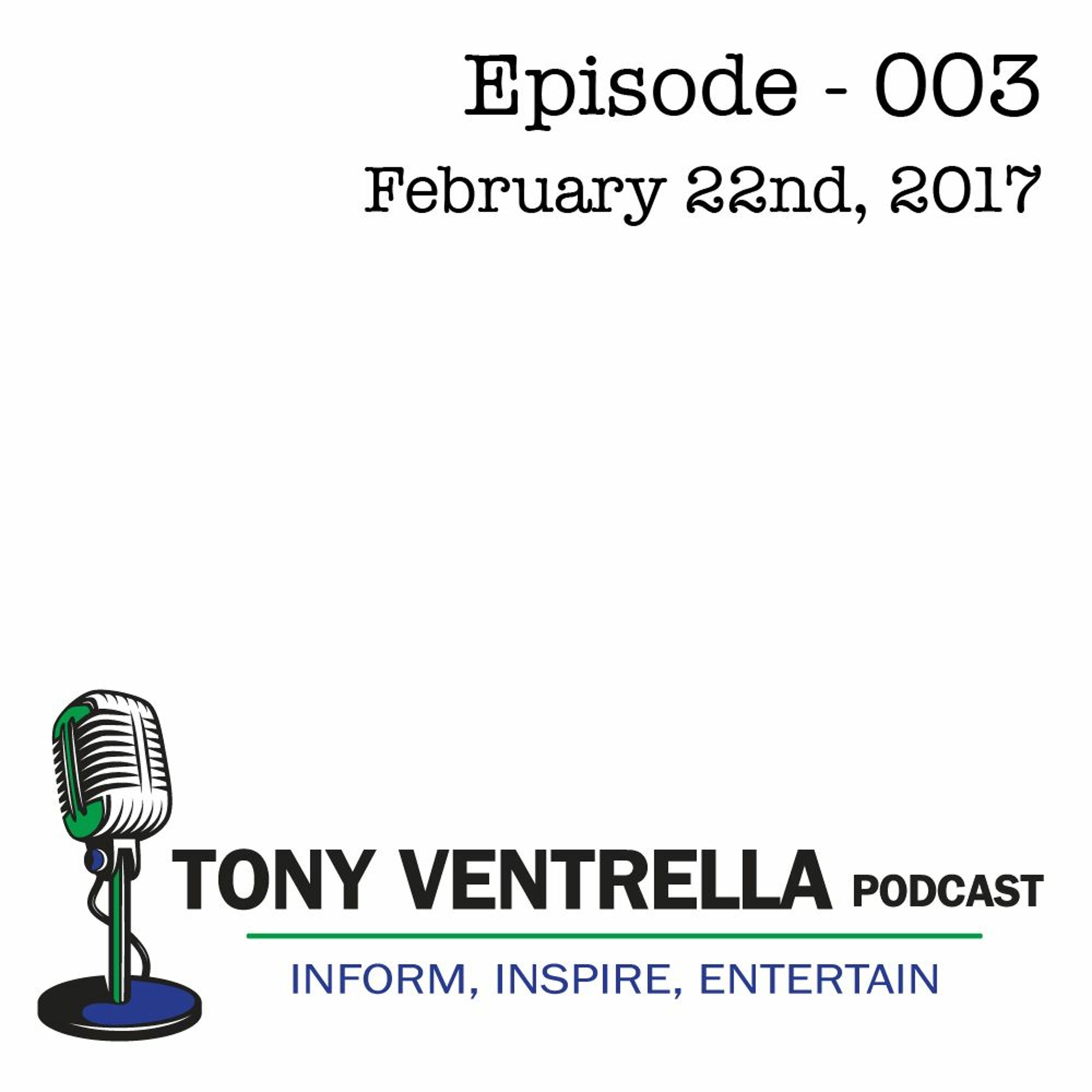 Tony Ventrella Podcast - February 22nd - Episode 003