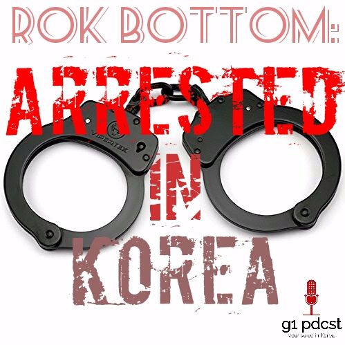 ROK Bottom: Arrested in Korea