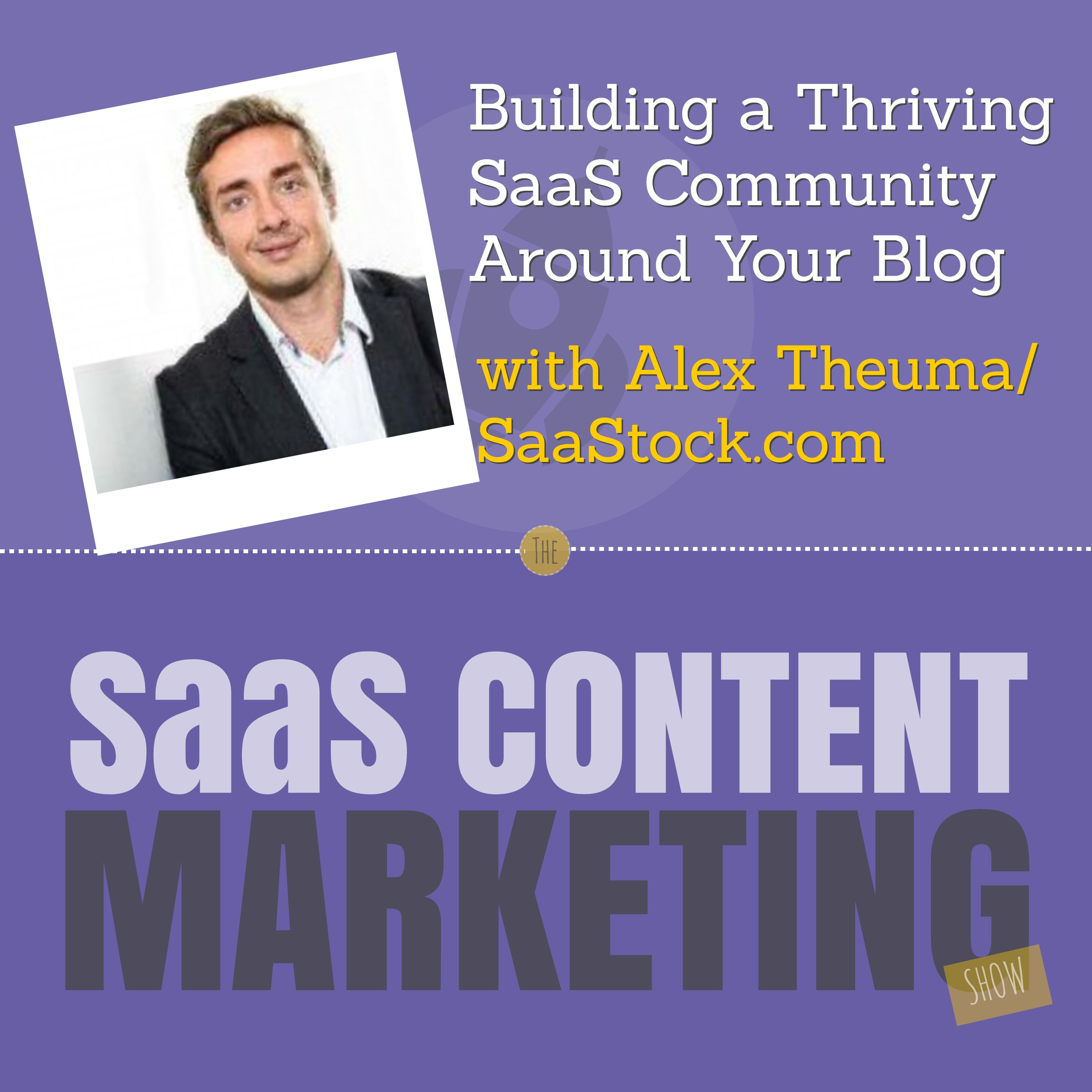 Building a Thriving SaaS Community Around Your Blog with Alex Theuma from SaaStock.com Building a Thriving SaaS Community Around Your Blog with Alex Theuma from SaaStock.com