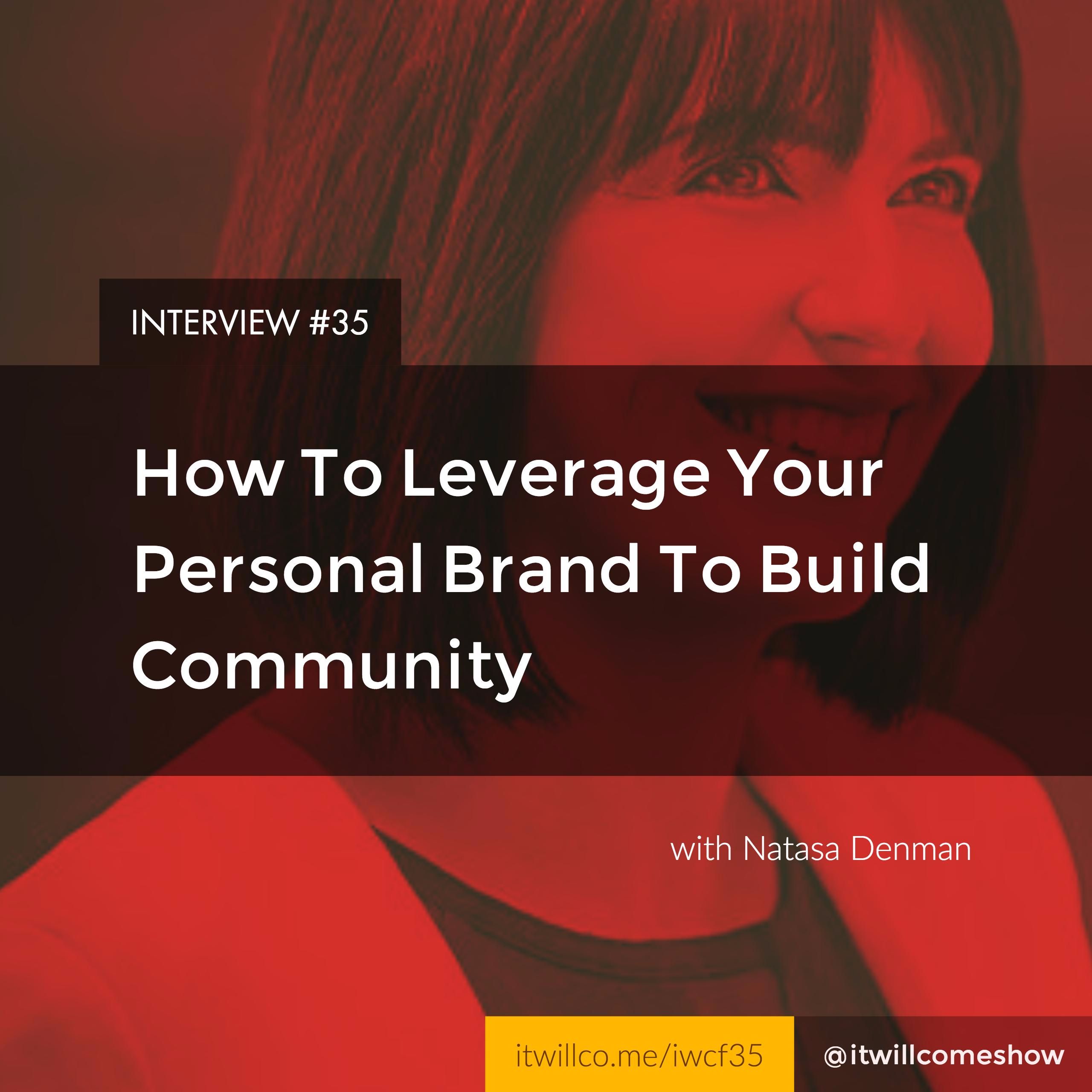 IWCF35 - Leveraging Personal Brands To Build Community w/ Natasa Denman