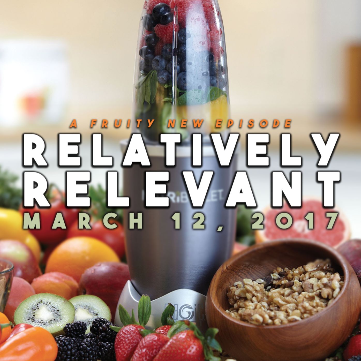 Relatively Relevant - March 12, 2017: A Fruity New Episode Relatively Relevant - March 12, 2017: A Fruity New Episode
