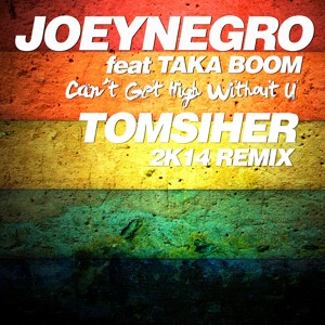 JOEY NEGRO Feat TAKA BOOM Can´t Get High Without U TOM SIHER 2K14 REMIX להורדה