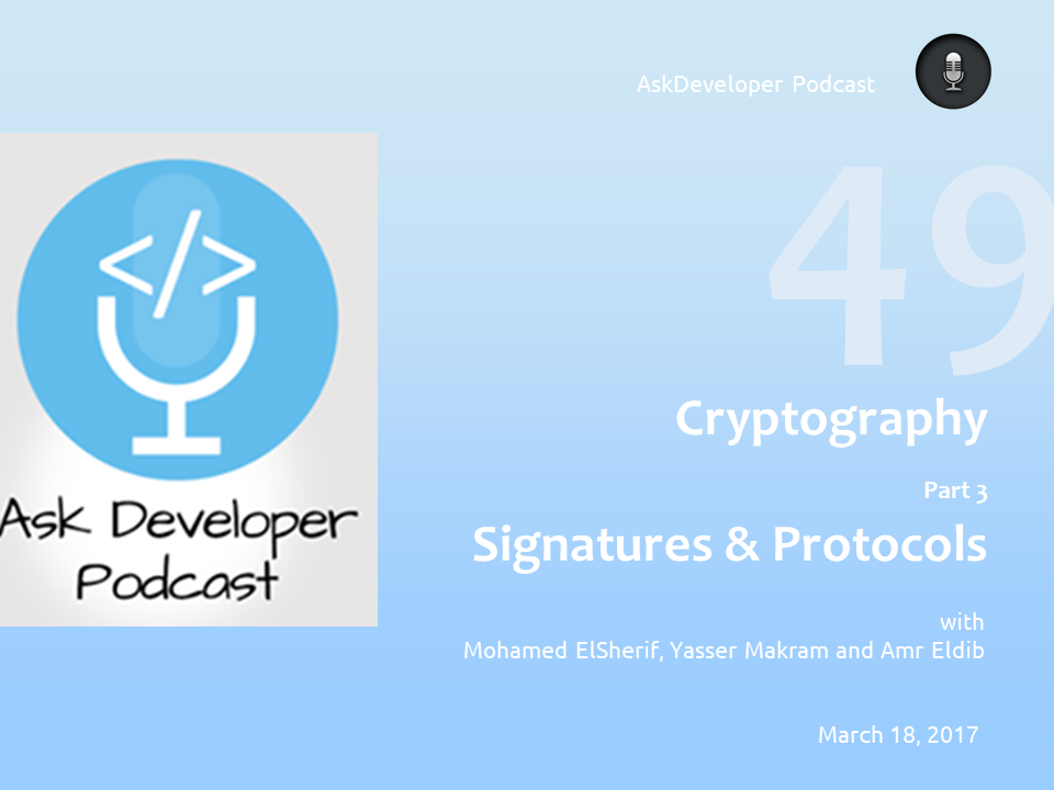 AskDeveloper Podcast - 49 - Cryptography - Part 3 - Digital Signaures and Protocols
