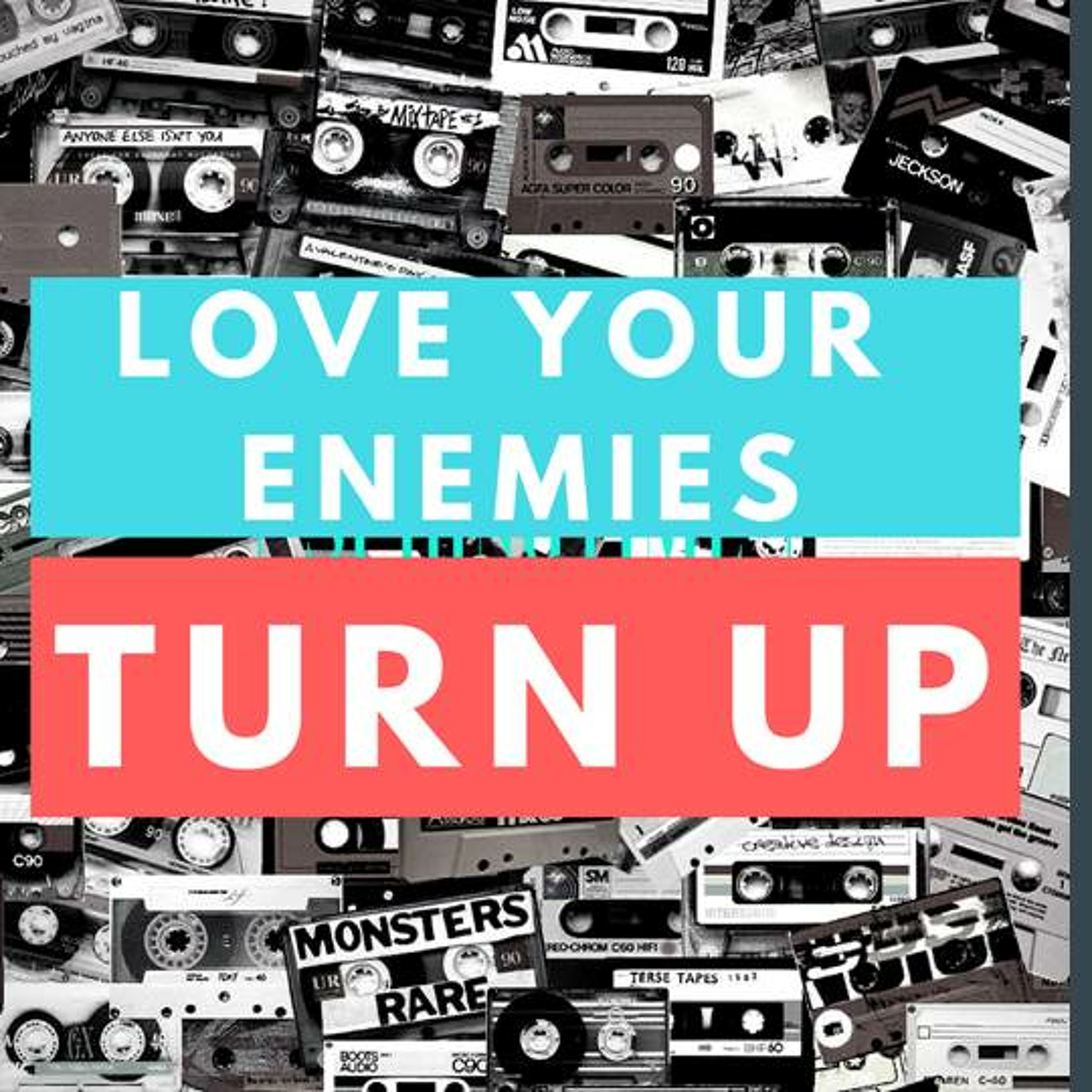 Turn Up: Love Your Enemy
