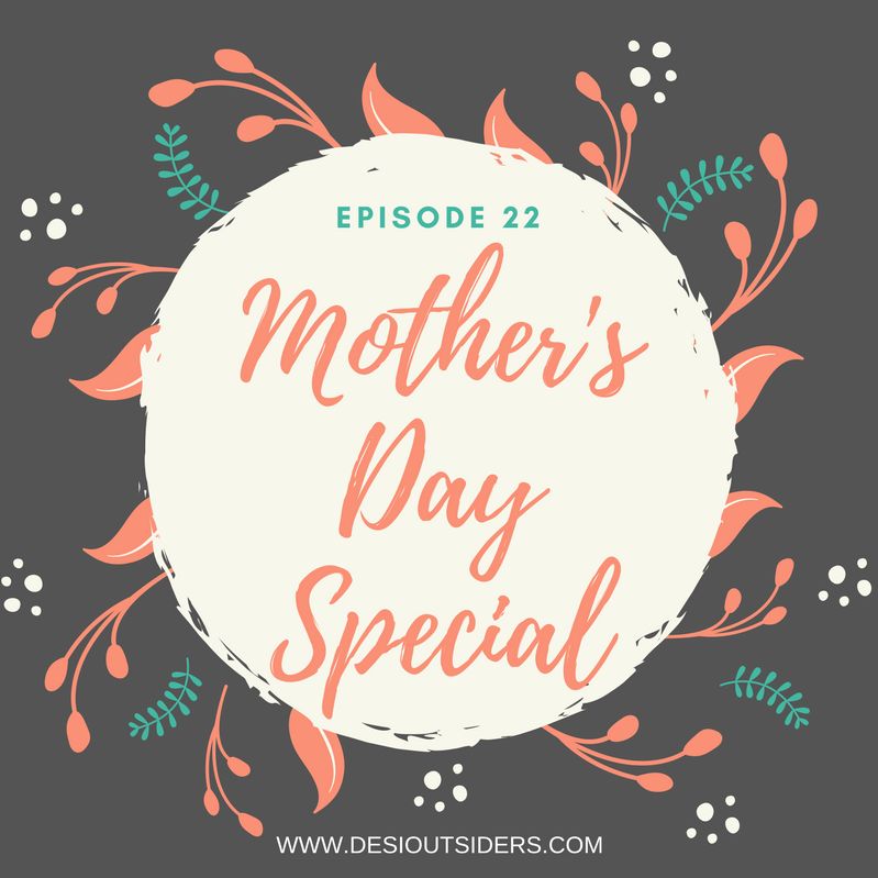 Episode 22 : Mother's Day Special