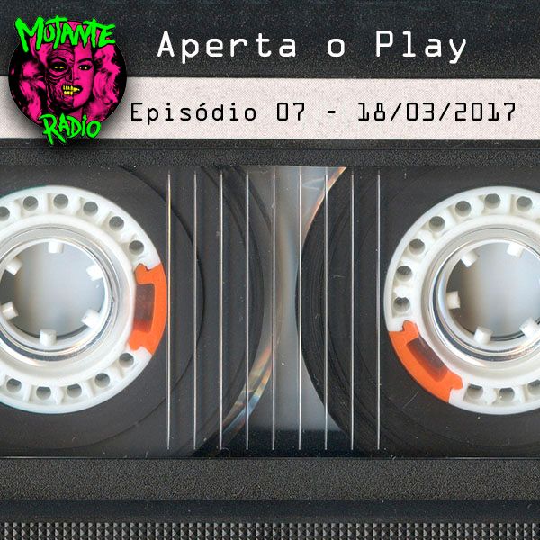 Aperta o Play - EP07 - 18-03-2017