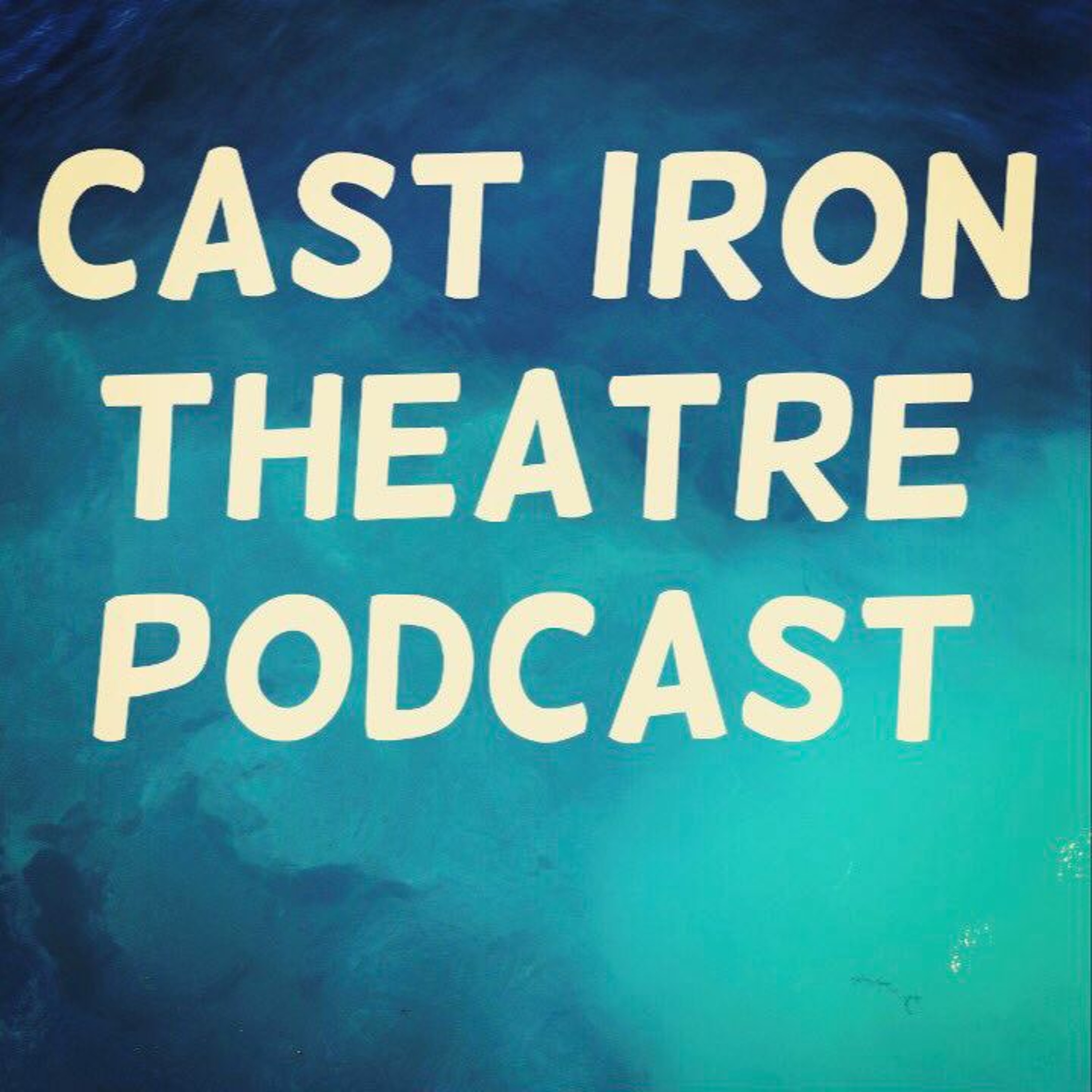 Cast Iron Theatre Podcast