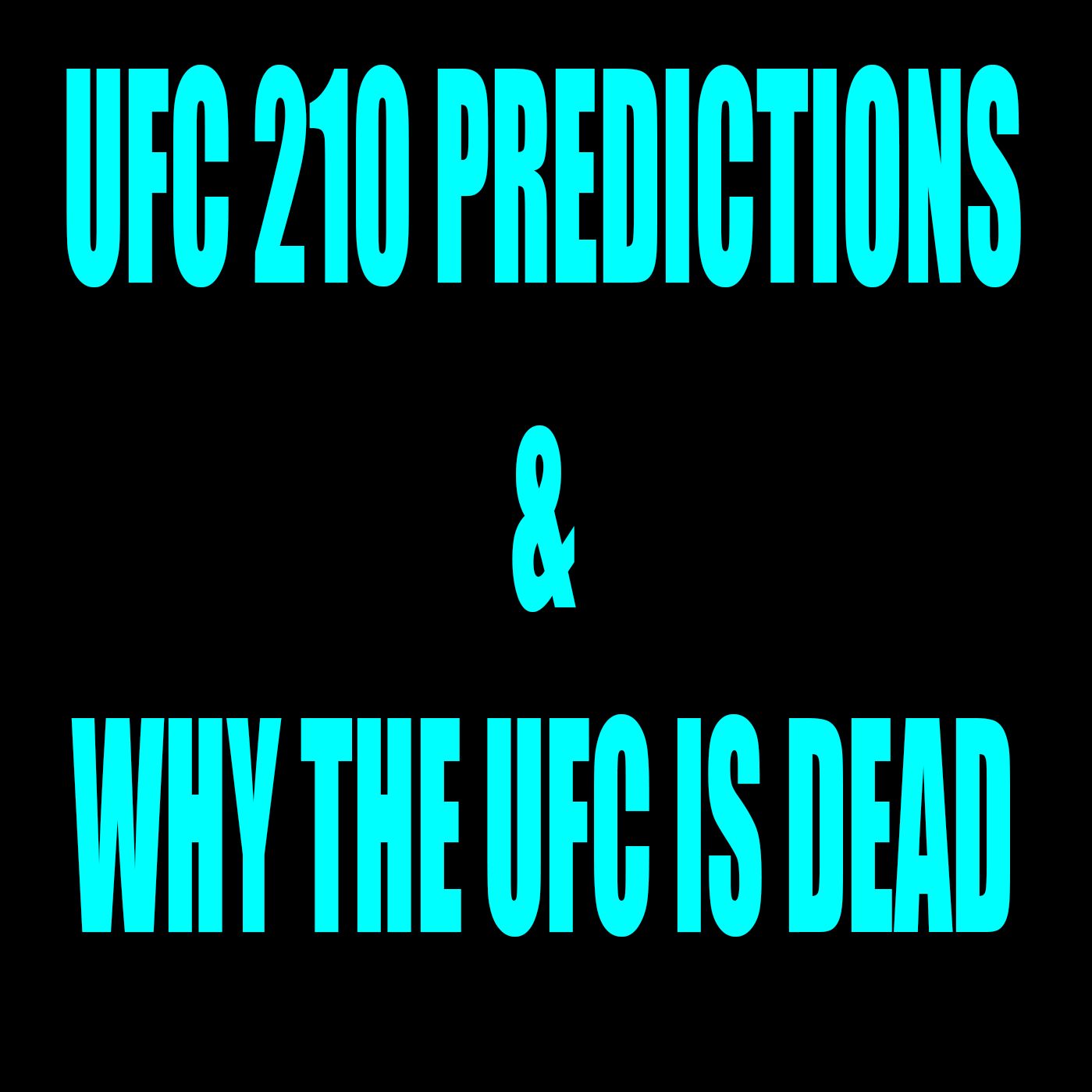 UFC 210 Predictions And Why The UFC Is Dead