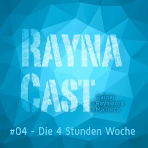 04 - RaynaCast - Die 4 Stunden Woche