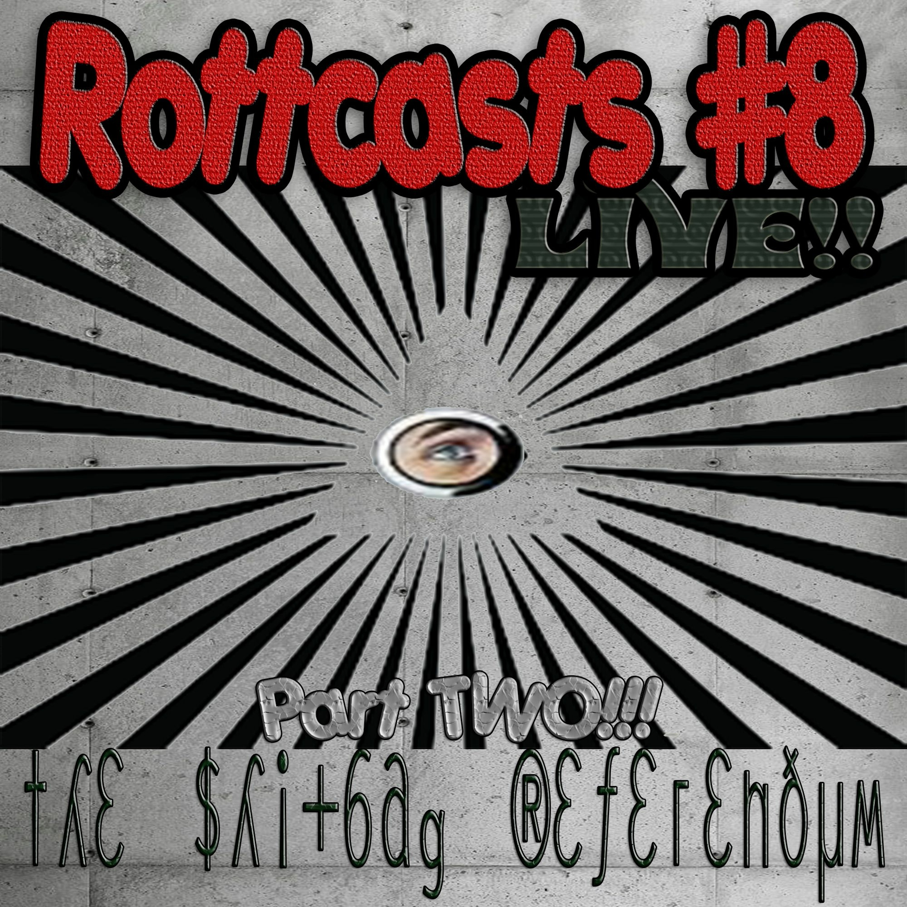 #8 - LIVE Part 2: The Shitbag Referendum