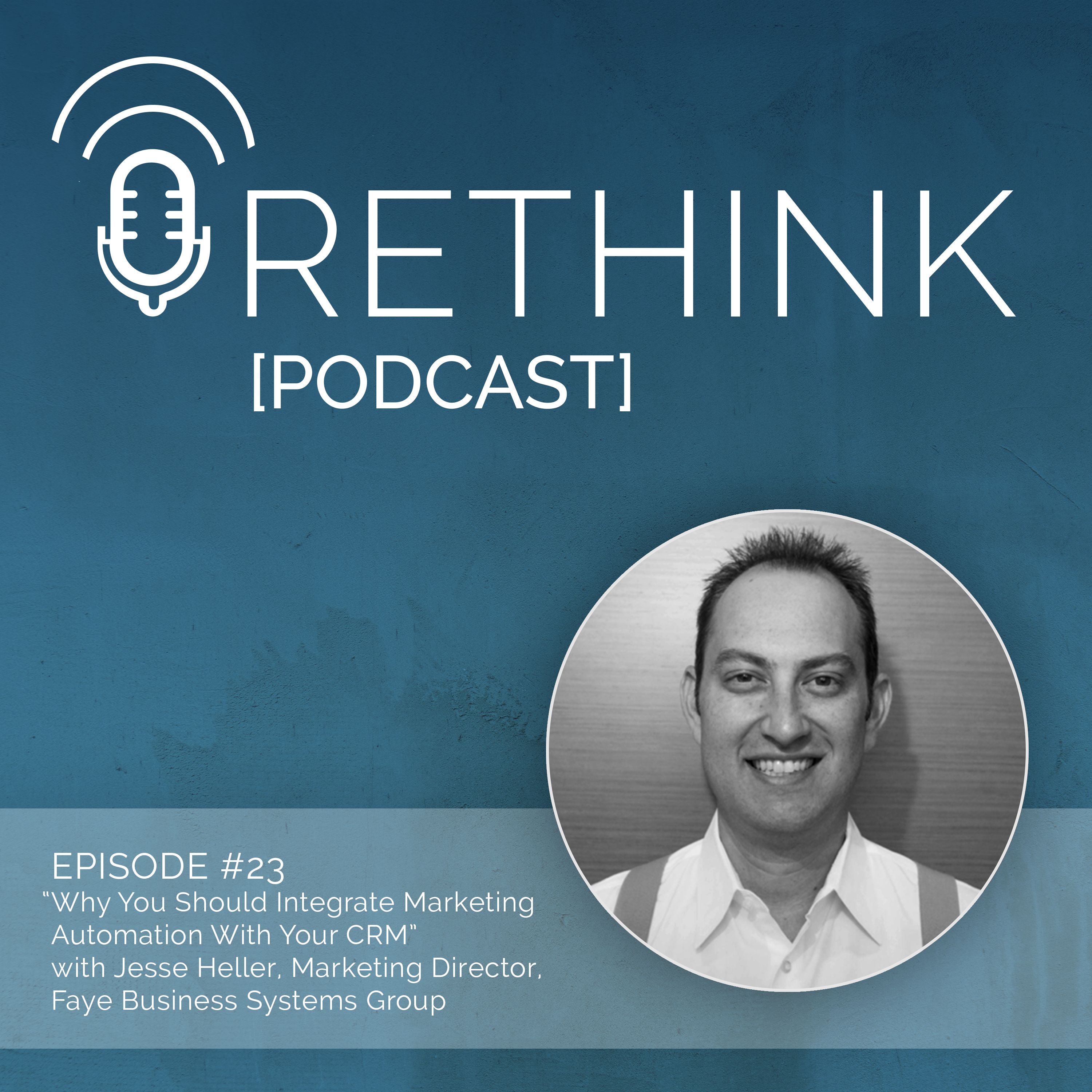 Ep 23 | The Benefits of Integrating Marketing Automation with Your CRM with Jesse Heller