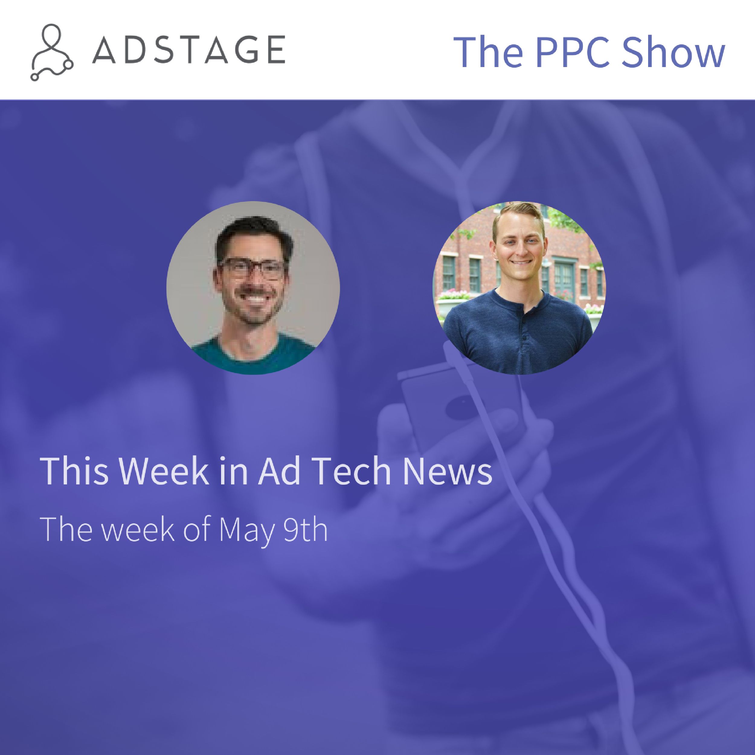 Special Edition - This Week in Ad Tech Headlines for May 9th