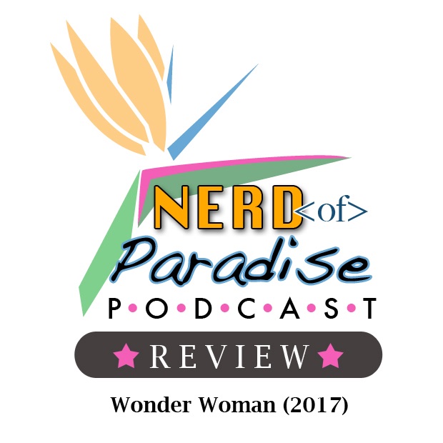 Podcast Review: Wonder Woman (2017)