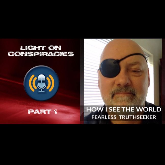 Light On Conspiracies: How I See The World. Part 1 Light On Conspiracies: How I See The World. Part 1