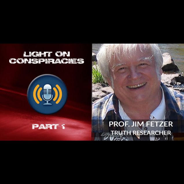 Light On Conspiracies: Expert Researcher Jim Fetzer, Part 1 Light On Conspiracies: Expert Researcher Jim Fetzer, Part 1