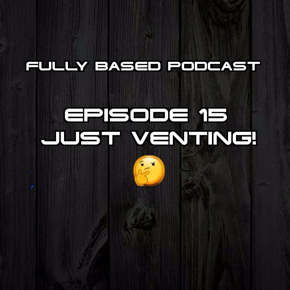 EP. 15: Just Venting
