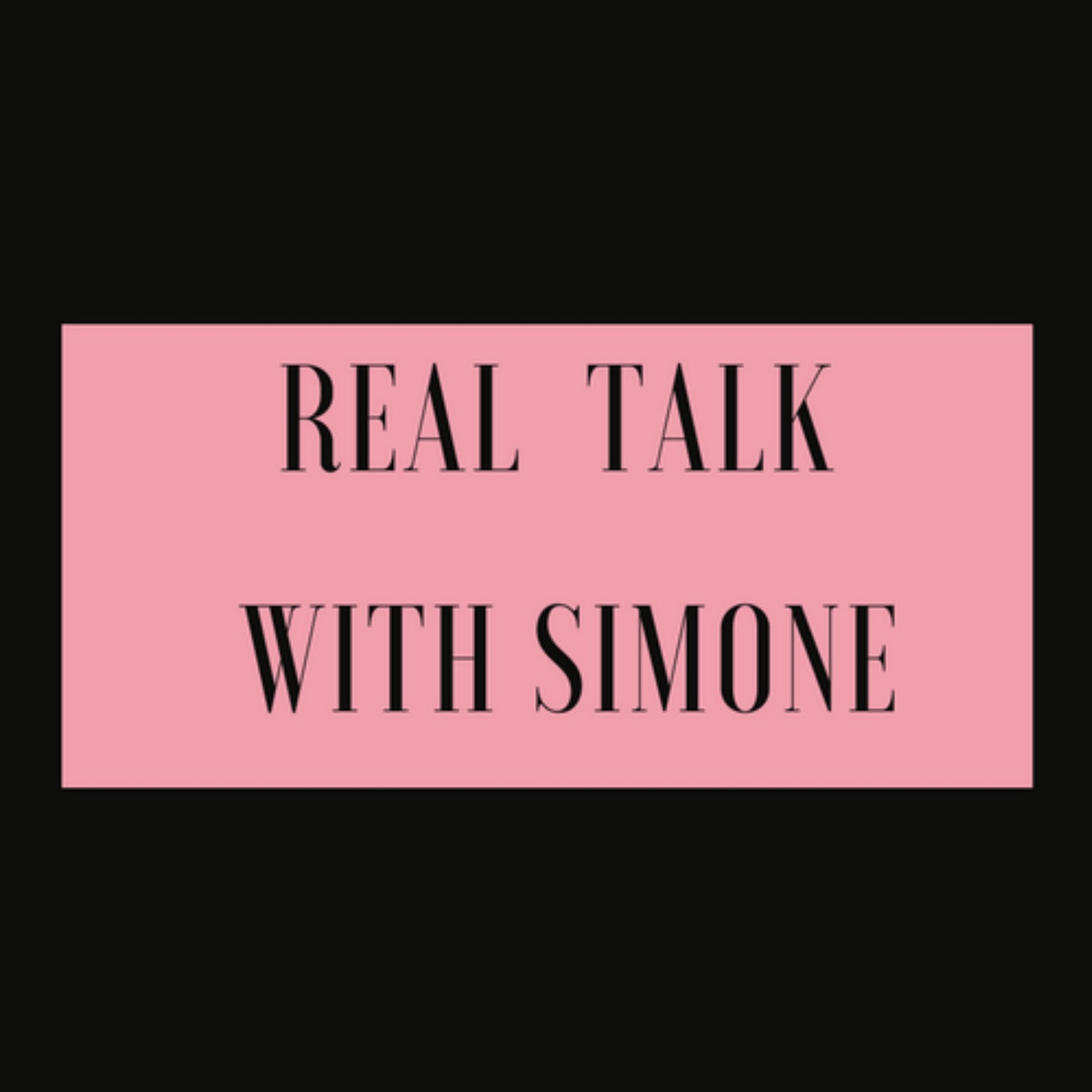 Welcome to the Real Talk With Simone Podcast