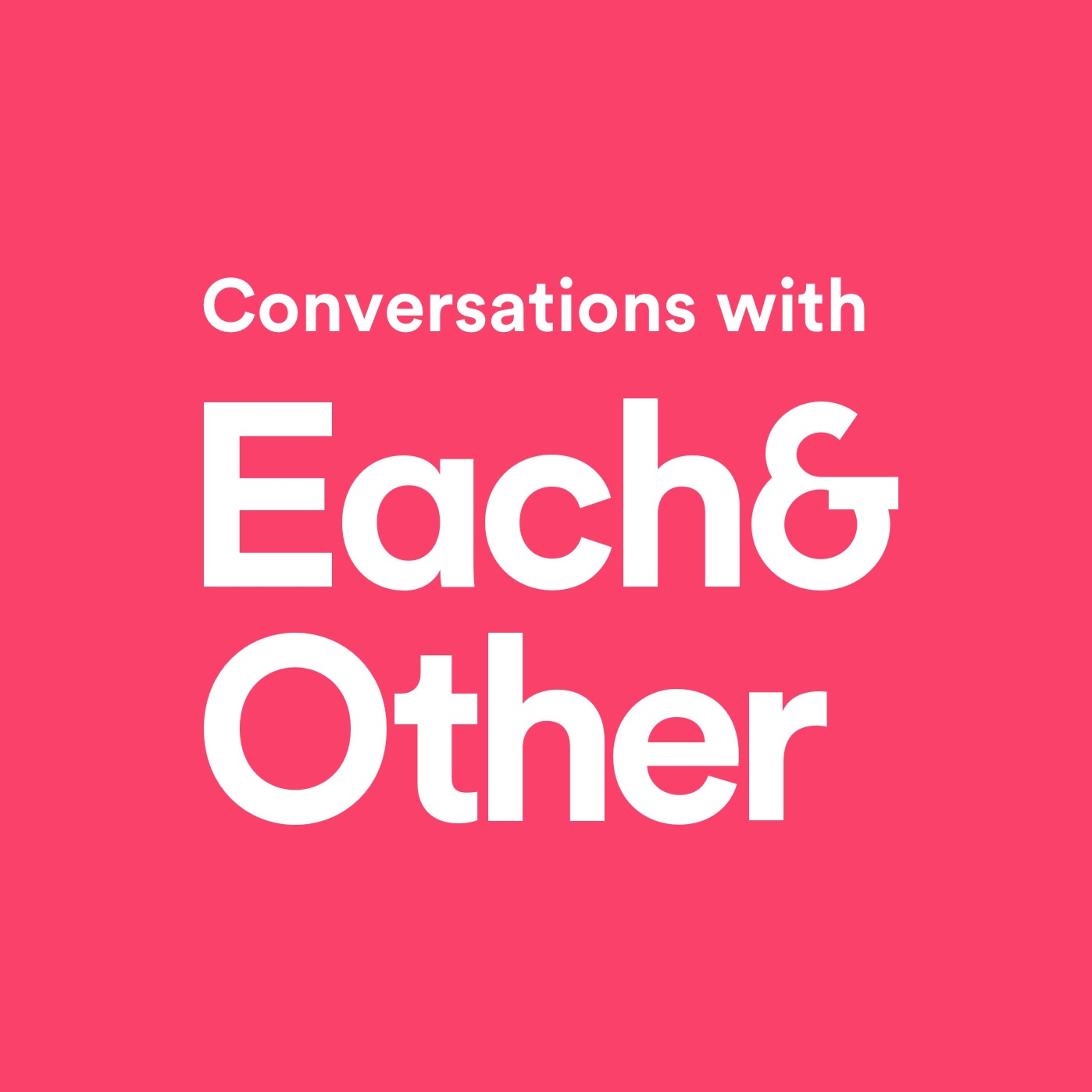 Conversations with Each&Other