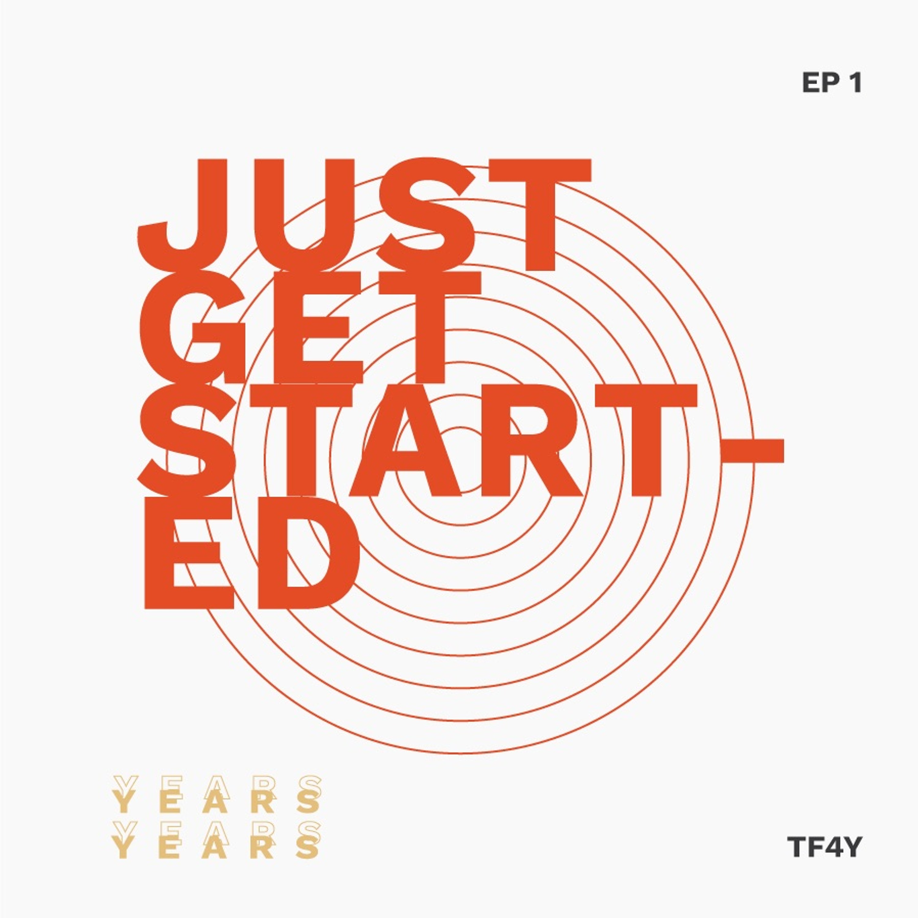 Episode 1 - Just Get Started