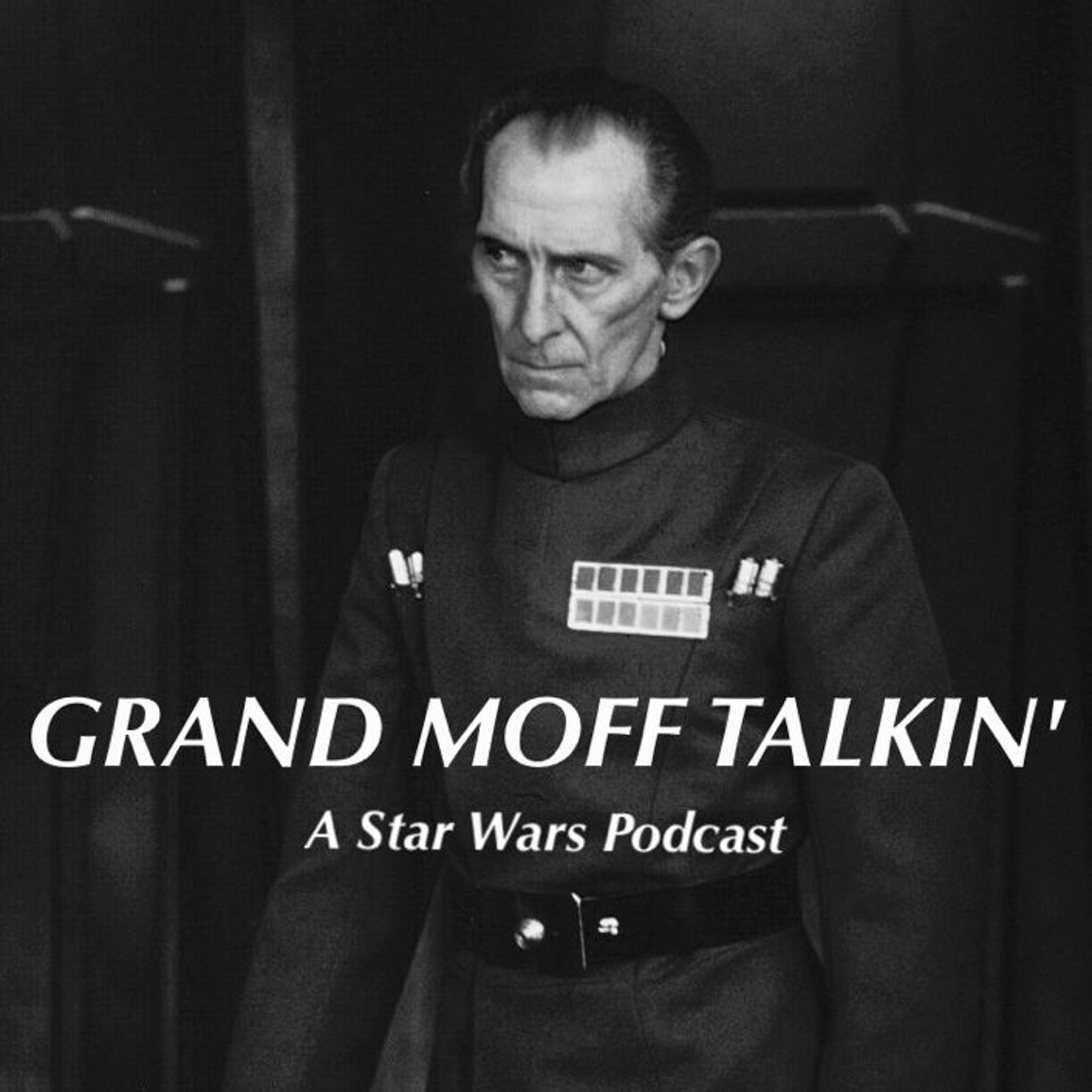 Grand Moff Talkin\': A Star Wars Podcast