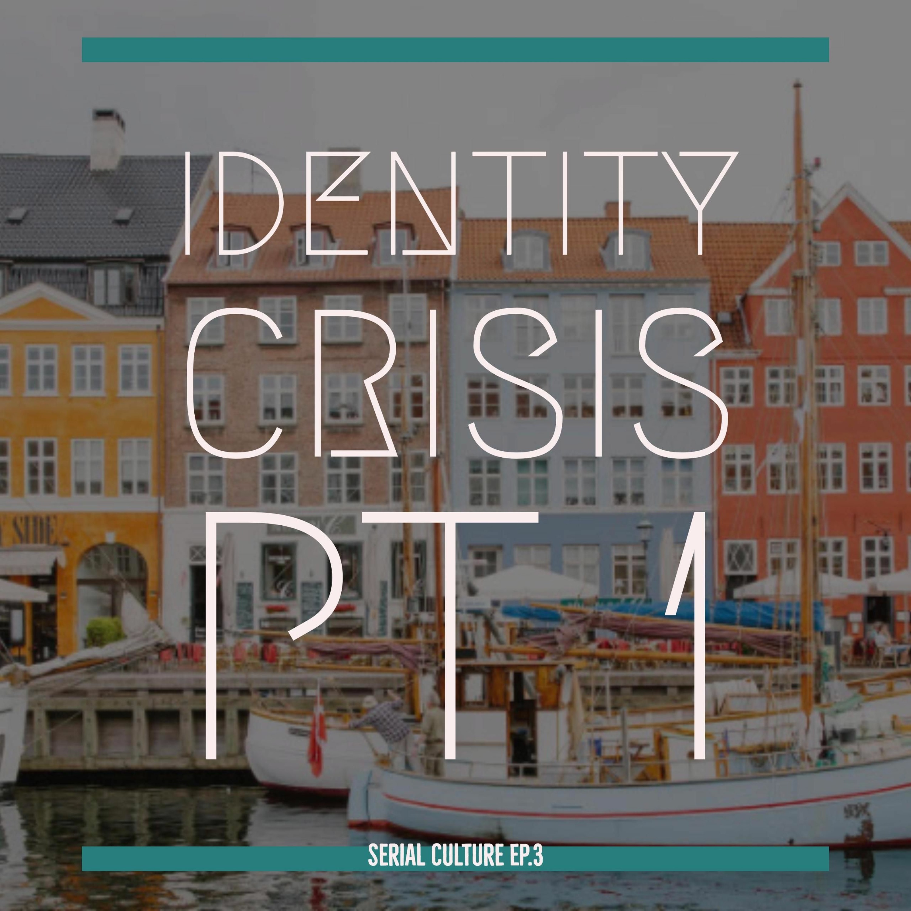 Episode 3: Identity Crisis Pt.1
