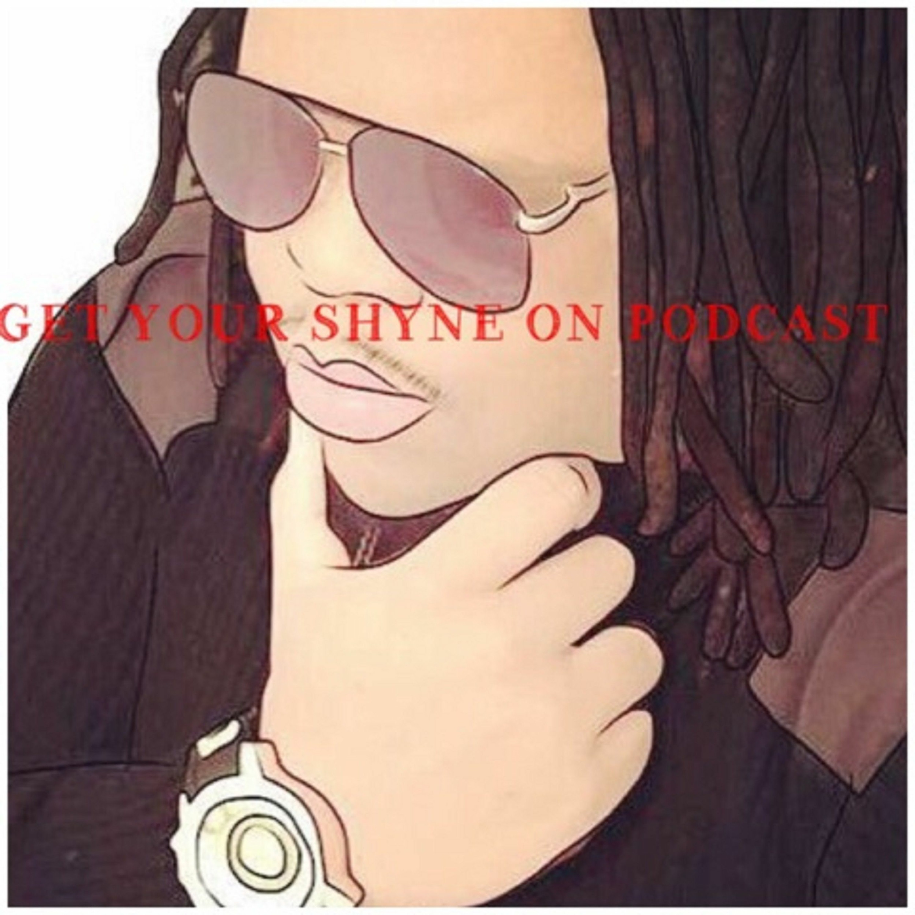 Get Your Shyne On Podcast