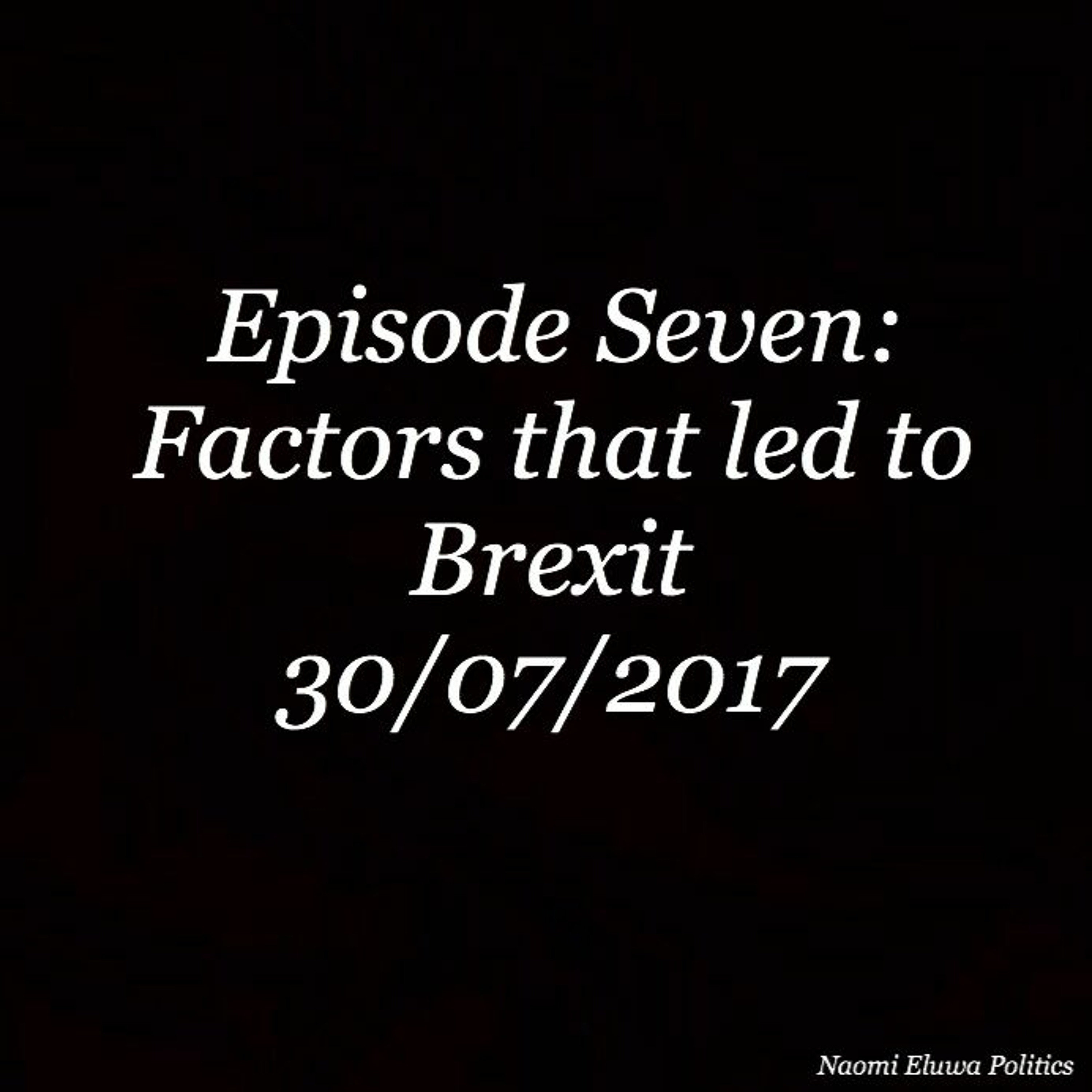 Episode 7- Factors That Led To Brexit